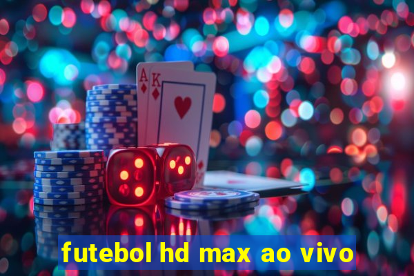 futebol hd max ao vivo